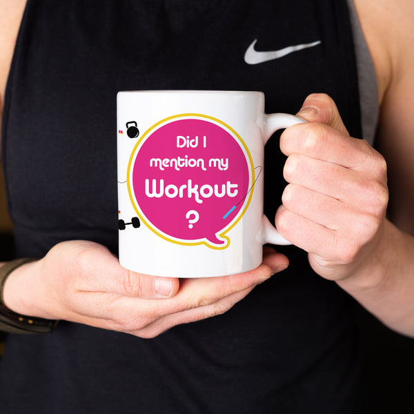 Did I Mention My Workout - Fun Fitness Mug