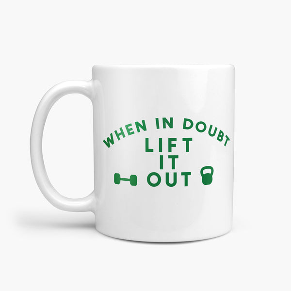 When in Doubt Lift it Out Fun Mug Gift