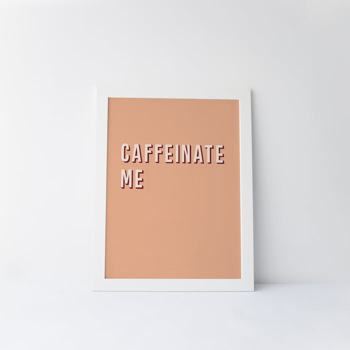 Caffeinate Me Art Print