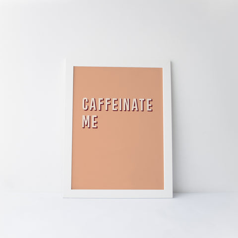 Caffeinate Me Art Print