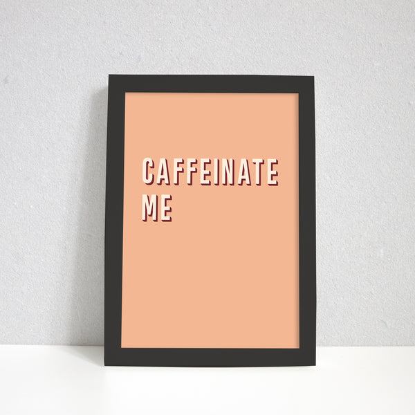 Caffeinate Me Art Print