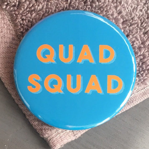 Quad Squad Large Pin Badge
